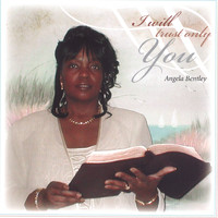 Angela Bentley - I Will Trust Only You