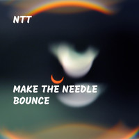 Ntt - Make the Needle Bounce