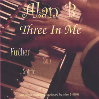 Alan B - Three In Me (Father,Son,Spirit)