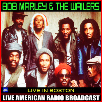BOB MARLEY AND THE WAILERS - Live In Boston (Live)