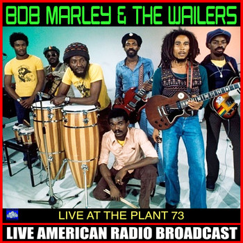 BOB MARLEY AND THE WAILERS - Live At The Plant 73 (Live)