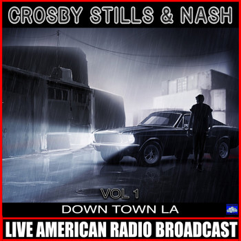 Crosby, Stills & Nash - Down Town L A  Vol. 1 (Live)