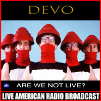 Devo - Are We Not Live? (Live)