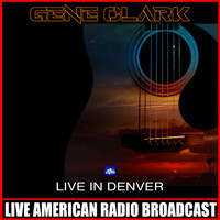 Gene Clark - Live In Denver (Live)
