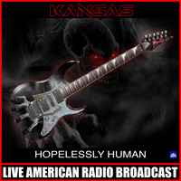 Kansas - Hopelessly Human (Live)