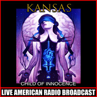 Kansas - Child Of Innocence (Live)
