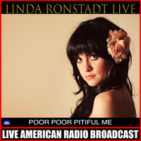 Linda Ronstadt - Poor Poor Pitiful Me (Live)