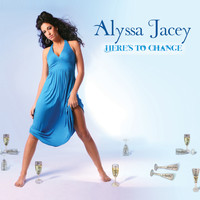 Alyssa Jacey - Here's To Change