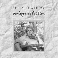 Félix Leclerc - Félix Leclerc - Vintage Selection