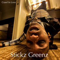 Stickz Greenz - Crawl In Love