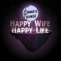 Emma's Lounge - Happy Wife / Happy Life