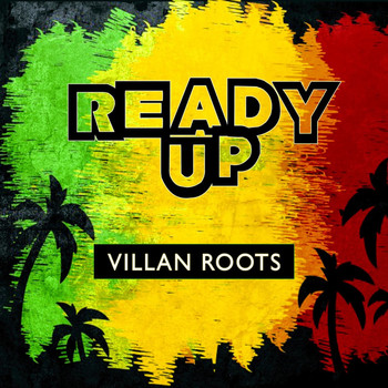 Villan Roots - Ready Up