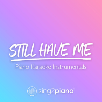 Sing2Piano - Still Have Me (Piano Karaoke Instrumentals)