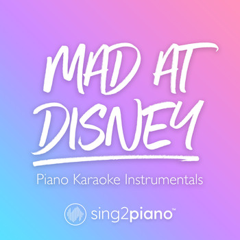 Sing2Piano - Mad at Disney (Piano Karaoke Instrumentals)