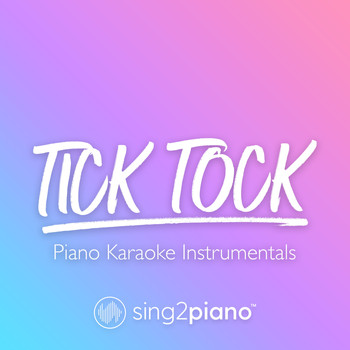 Sing2Piano - Tick Tock (Piano Karaoke Instrumentals)