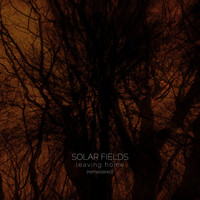 Solar Fields - Leaving Home (2019 Remaster)