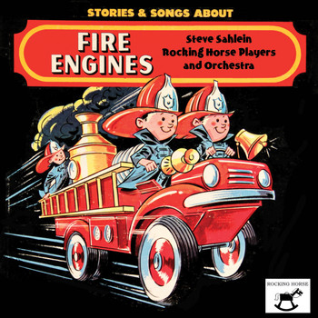 Rocking Horse Players and Orchestra - Stories and Songs About Fire Engines (feat. Steve Sahlein)