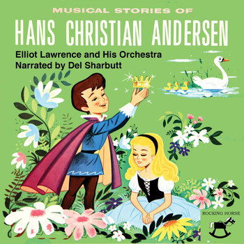 Elliot Lawrence And His Orchestra - Musical Stories of Hans Christian Andersen (feat. Del Sharbutt)
