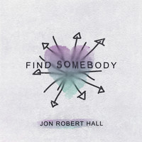 Jon Robert Hall - Find Somebody
