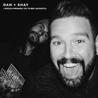 Dan + Shay - I Should Probably Go To Bed (Acoustic)
