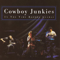 Cowboy Junkies - In the Time Before Llamas