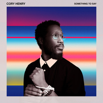 Cory Henry - Something to Say (Explicit)