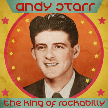 Andy Starr - The King of Rockabilly (Remastered)