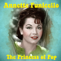 Annette Funicello - The Princess of Pop (Remastered)