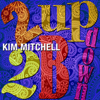 Kim Mitchell - 2Up2Bdown