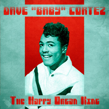 Dave "Baby" Cortez - The Happy Organ King (Remastered)