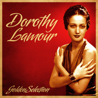 Dorothy Lamour - Golden Selection (Remastered)