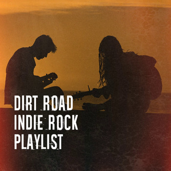 The Acoustic Guitar Troubadours, Indie Rockers, The Best of Indie Rock - Dirt Road Indie Rock Playlist
