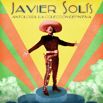 Javier Solís - Antología: La Colección Definitiva (Remastered)