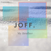 JOFF. - My Brother