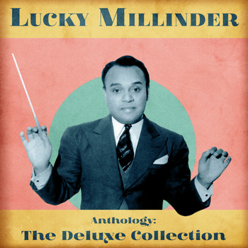 Lucky Millinder - Anthology: The Deluxe Collection (Remastered)