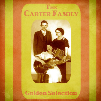 The Carter Family - Golden Selection (Remastered)