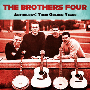 The Brothers Four - Anthology: Their Golden Years (Remastered)
