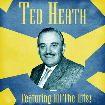 Ted Heath - All The Hits! (Remastered)
