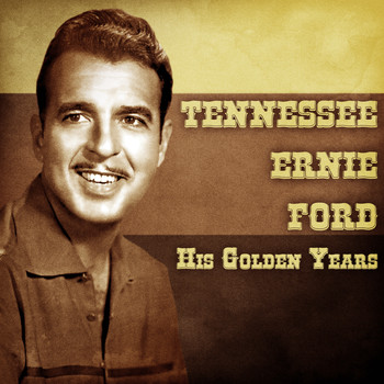 Tennessee Ernie Ford - His Golden Years (Remastered)