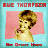 SUE THOMPSON - Her Golden Years (Remastered)