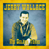 JERRY WALLACE - His Golden Years (Remastered)