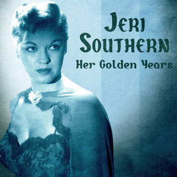 Jeri Southern - Her Golden Years (Remastered)
