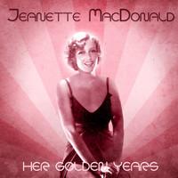 Jeanette MacDonald - Her Golden Years (Remastered)