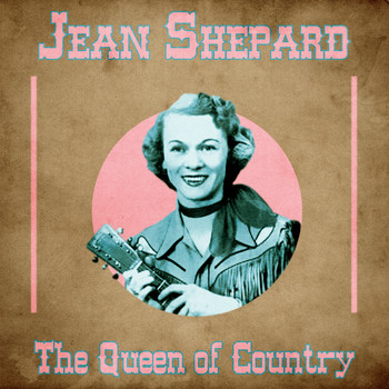 Jean Shepard - The Queen of Country (Remastered)