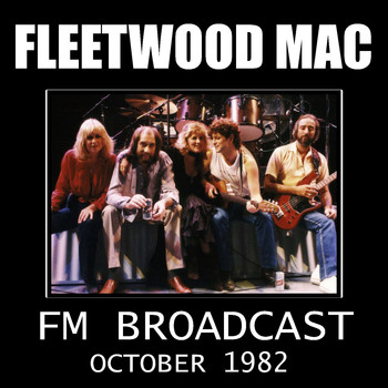 Fleetwood Mac - Fleetwood Mac FM Broadcast October 1982