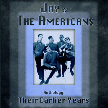 Jay & The Americans - Anthology: Their Earlier Years (Remastered)