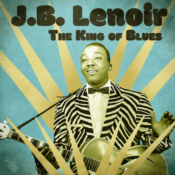 J.B. Lenoir - The King of Blues (Remastered)