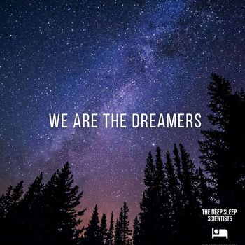 The Deep Sleep Scientists - We Are the Dreamers