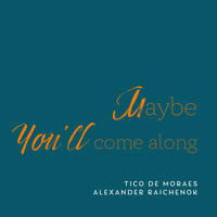 Tico De Moraes - Maybe You'll Come Along