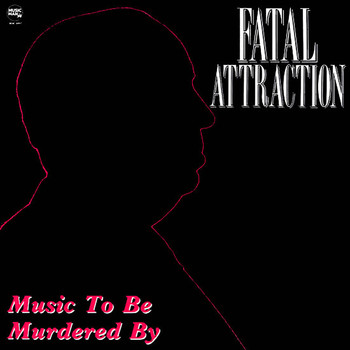 Fatal Attraction - Music To Be Murdered By